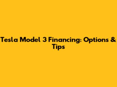 Tesla Model 3 Financing: Options & Tips