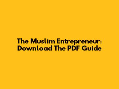 The Muslim Entrepreneur: Download The PDF Guide