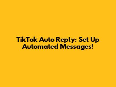 TikTok Auto Reply: Set Up Automated Messages!