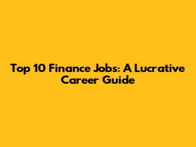 Top 10 Finance Jobs: A Lucrative Career Guide