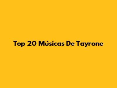 Top 20 Músicas De Tayrone