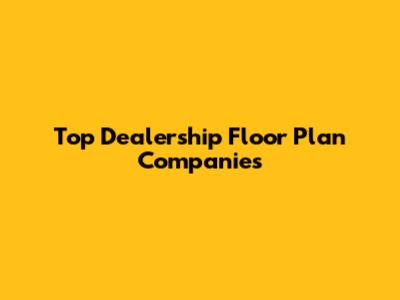 Top Dealership Floor Plan Companies