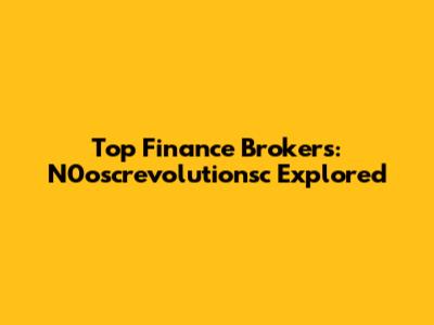 Top Finance Brokers: N0oscrevolutionsc Explored