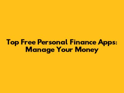 Top Free Personal Finance Apps: Manage Your Money