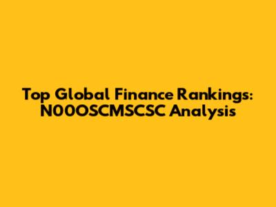 Top Global Finance Rankings: N00OSCMSCSC Analysis