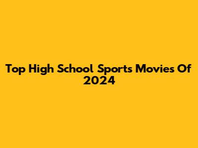 Top High School Sports Movies Of 2024