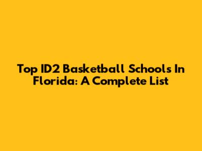 Top ID2 Basketball Schools In Florida: A Complete List