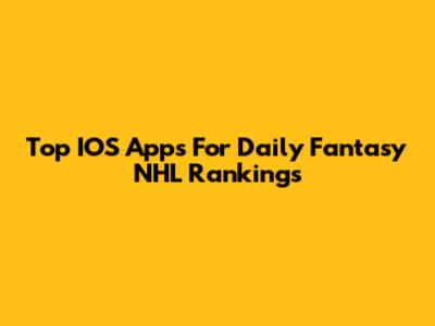 Top IOS Apps For Daily Fantasy NHL Rankings