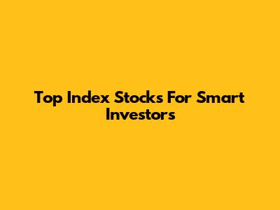 Top Index Stocks For Smart Investors