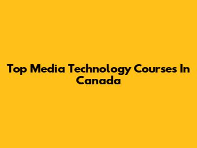 Top Media Technology Courses In Canada