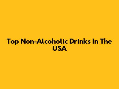 Top Non-Alcoholic Drinks In The USA