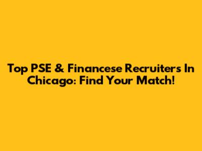 Top PSE & Financese Recruiters In Chicago: Find Your Match!