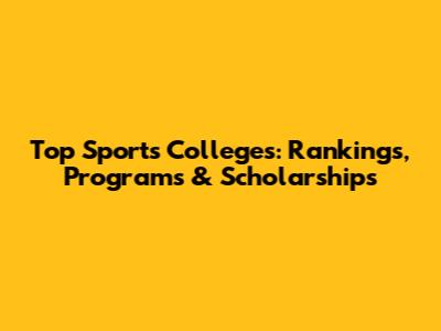 Top Sports Colleges: Rankings, Programs & Scholarships