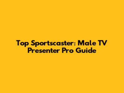 Top Sportscaster: Male TV Presenter Pro Guide