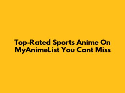 Top-Rated Sports Anime On MyAnimeList You Can't Miss