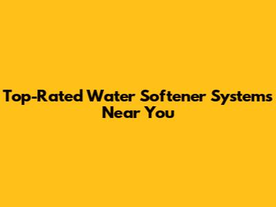 Top-Rated Water Softener Systems Near You