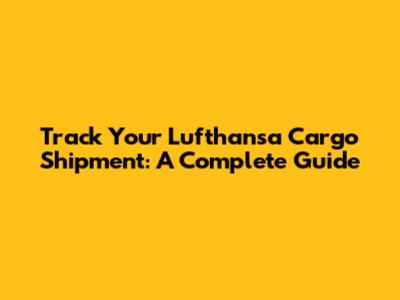 Track Your Lufthansa Cargo Shipment: A Complete Guide