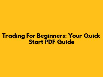 Trading For Beginners: Your Quick Start PDF Guide