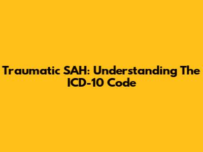 Traumatic SAH: Understanding The ICD-10 Code