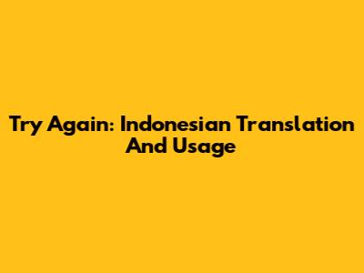 Try Again: Indonesian Translation And Usage