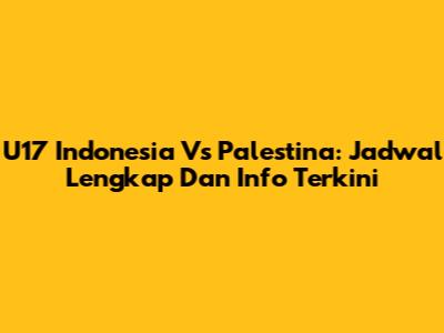 U17 Indonesia Vs Palestina: Jadwal Lengkap Dan Info Terkini
