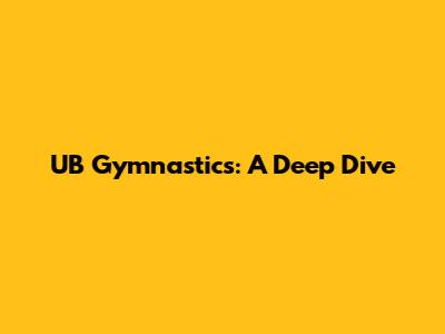 UB Gymnastics: A Deep Dive