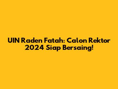 UIN Raden Fatah: Calon Rektor 2024 Siap Bersaing!