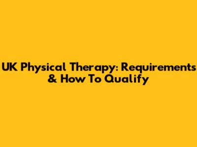 UK Physical Therapy: Requirements & How To Qualify