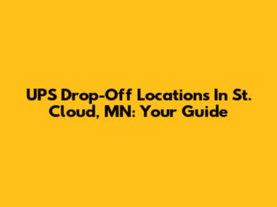 UPS Drop-Off Locations In St. Cloud, MN: Your Guide