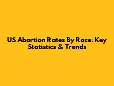 US Abortion Rates By Race: Key Statistics & Trends