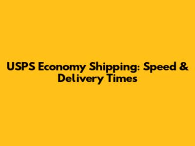 USPS Economy Shipping: Speed & Delivery Times