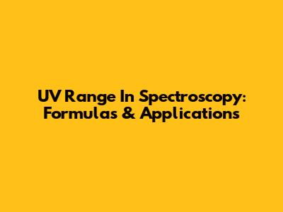UV Range In Spectroscopy: Formulas & Applications