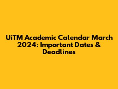 UiTM Academic Calendar March 2024: Important Dates & Deadlines