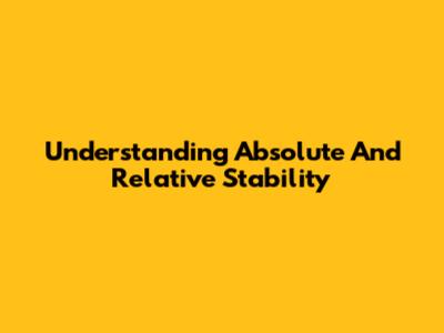 Understanding Absolute And Relative Stability
