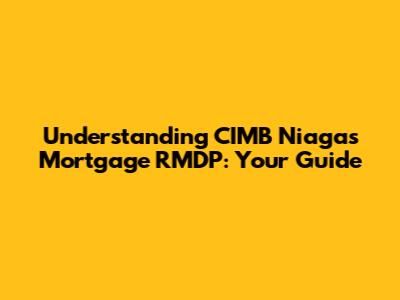 Understanding CIMB Niaga's Mortgage RMDP: Your Guide