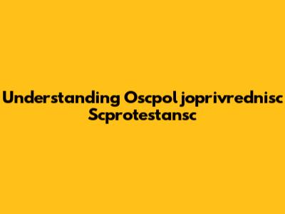 Understanding Oscpoljoprivrednisc Scprotestansc