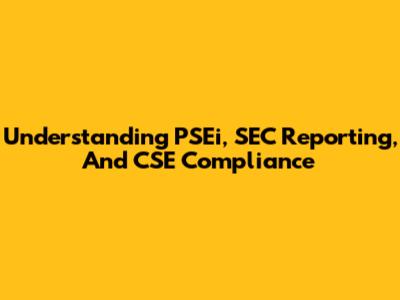 Understanding PSEi, SEC Reporting, And CSE Compliance