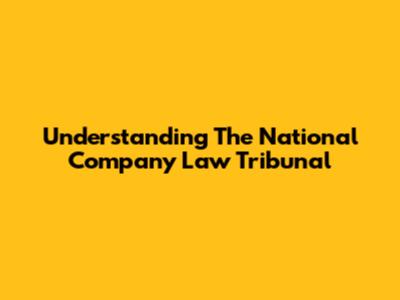 Understanding The National Company Law Tribunal