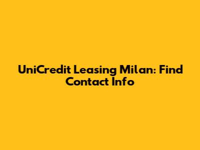 UniCredit Leasing Milan: Find Contact Info
