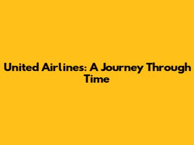 United Airlines: A Journey Through Time
