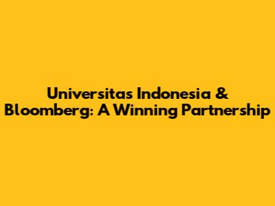 Universitas Indonesia & Bloomberg: A Winning Partnership