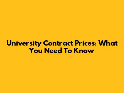 University Contract Prices: What You Need To Know