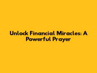 Unlock Financial Miracles: A Powerful Prayer