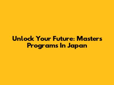 Unlock Your Future: Master's Programs In Japan