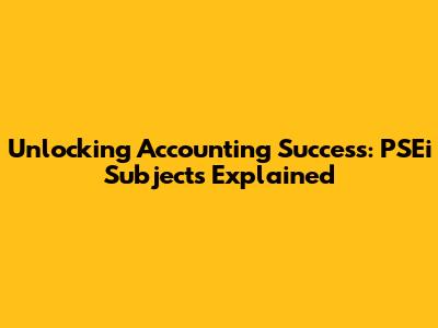 Unlocking Accounting Success: PSEi Subjects Explained