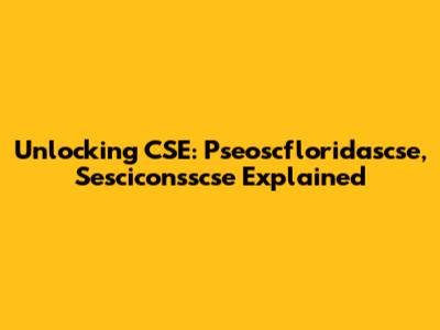 Unlocking CSE: Pseoscfloridascse, Sesciconsscse Explained