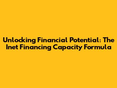 Unlocking Financial Potential: The Inet Financing Capacity Formula