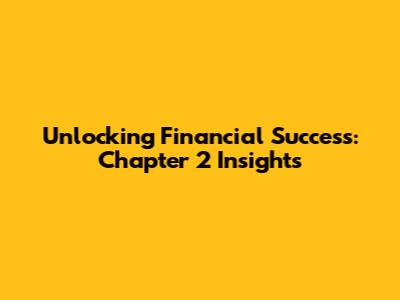 Unlocking Financial Success: Chapter 2 Insights