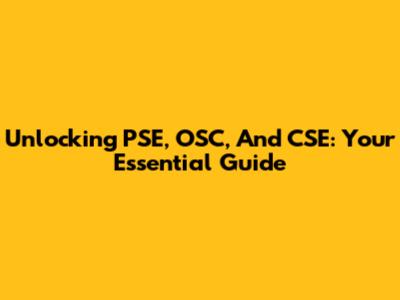 Unlocking PSE, OSC, And CSE: Your Essential Guide