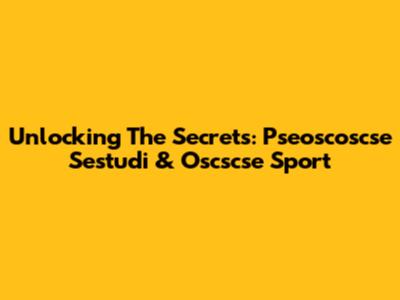 Unlocking The Secrets: Pseoscoscse Sestudi & Oscscse Sport